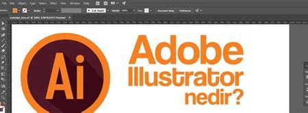 Adobe Illustrator Nedir, Nasıl Kullanılır?